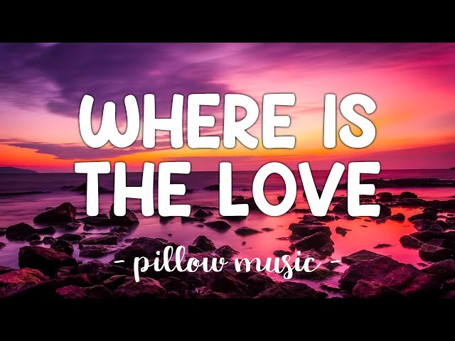 Where Is The Love - Black Eyed Peas (Lyrics) 🎵