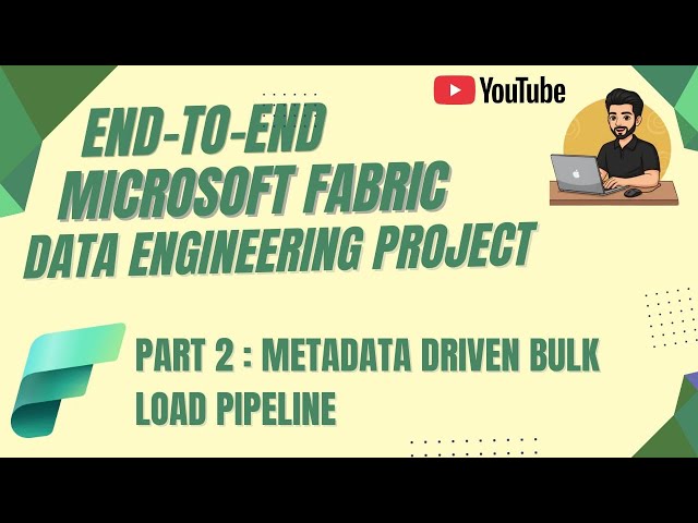 End-To-End Microsoft Fabric Data Engineering Project | Metadata Driven Bulk Load Pipeline 