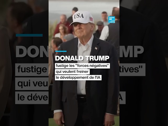 Trump dénonce les "forces négatives" voulant ralentir le développement de l'IA • FRANCE 24