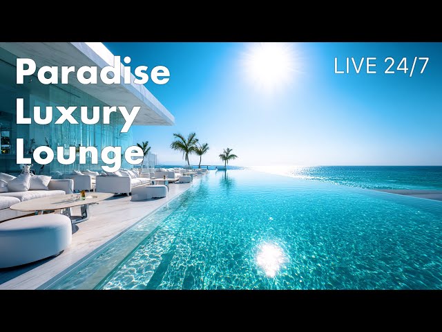 24/7 Live Chillout Mix | Paradise Lounge Music for Ultimate Relaxation