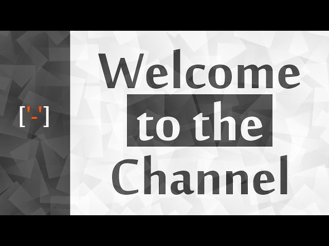 ['-'] Welcome to the Channel