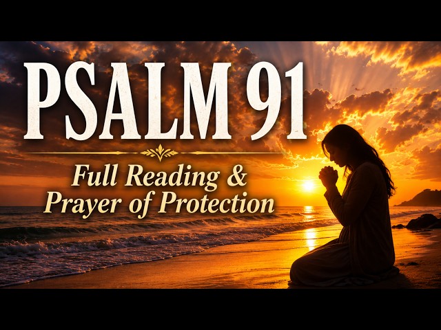 DESTROY EVIL with this Scripture & Prayer | Full Psalm 91 Reading & Powerful Prayer