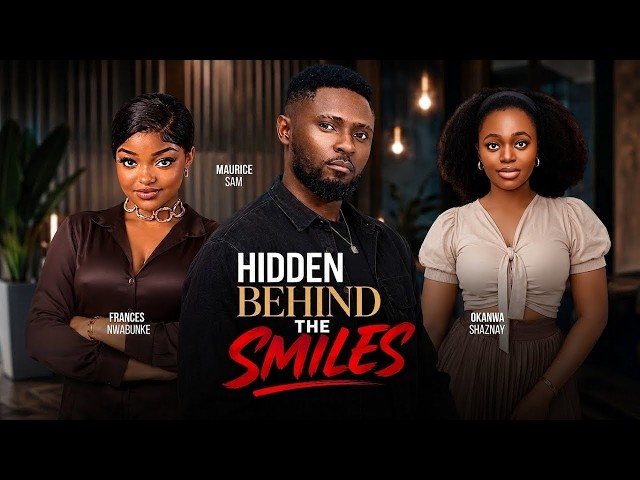 HIDDEN BEHIND THE SMILES (MAURICE SAM SHAZNAY FRANCES)-nigerian movies 2026 latest full  Movies