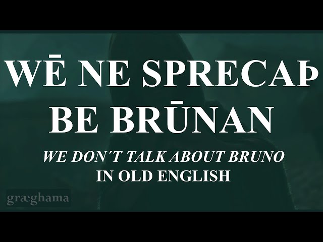 "We Don't Talk About Bruno" in Old English - Wē ne sprecaþ be Brūnan