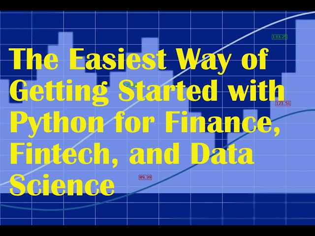 Getting Started With Python for Finance, Fintech, and Data Science