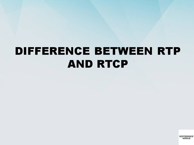 Difference between RealTime Transport Protocol and Realtime Transport Control Protocol | RTP vs RTCP