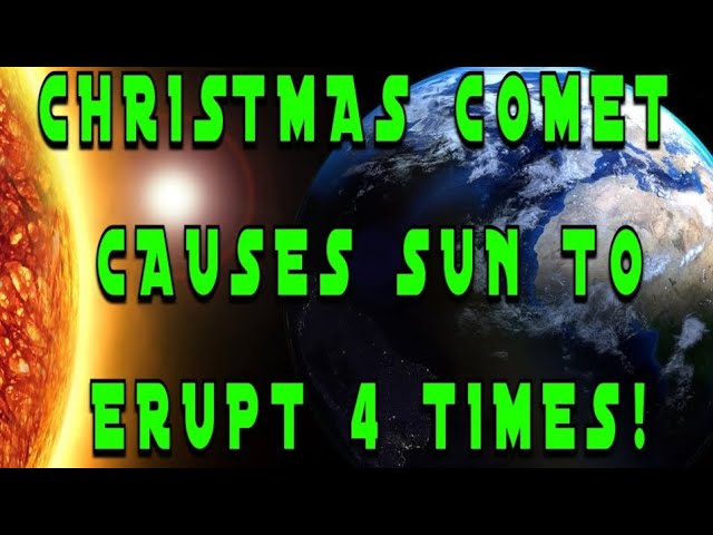 CHRISTMAS COMET MAKES THE SUN ERUPT 4 TIMES
