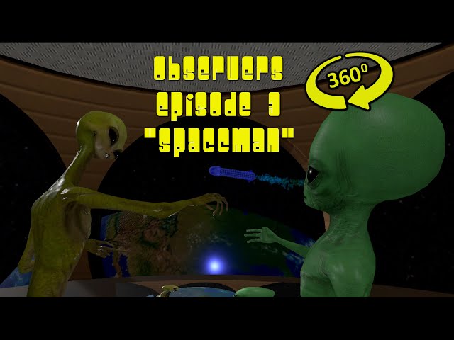 Observers - Ep 3 - Spaceman - 360 3D VR  version
