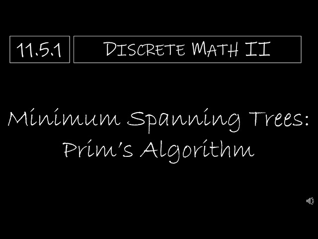 Discrete Math II - 11.5.1 Minimum Spanning Trees: Prim's Algorithm