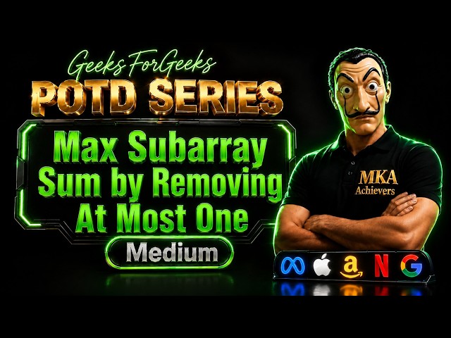 Max Subarray Sum by Removing At Most One | gfg potd | geeksforgeeks potd | gfg problem of the day