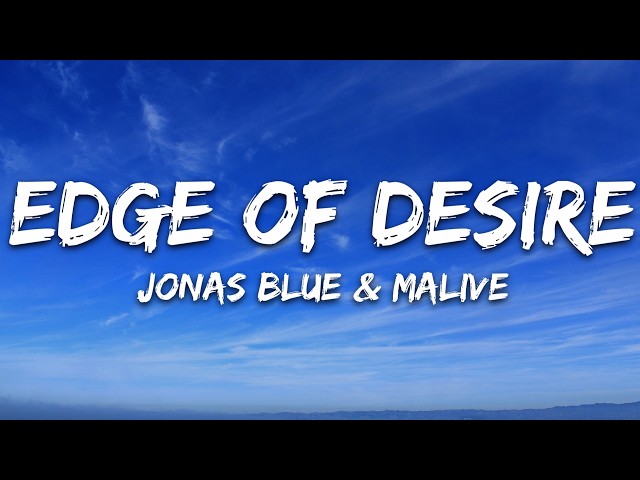 Jonas Blue, Malive - Edge Of Desire (Lyrics)