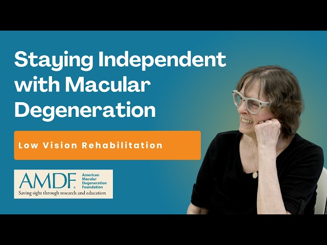Staying Independent with Macular Degeneration: Low Vision Rehabilitation