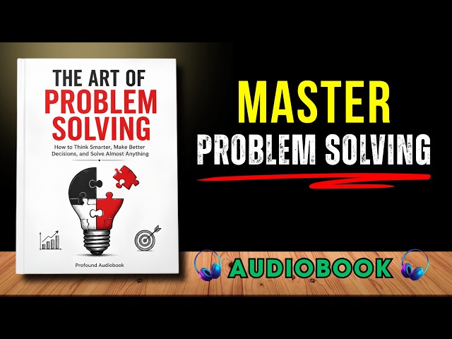 THE ART OF PROBLEM SOLVING: How to Think Smarter, Make Better Decisions & Solve Anything | Audiobook