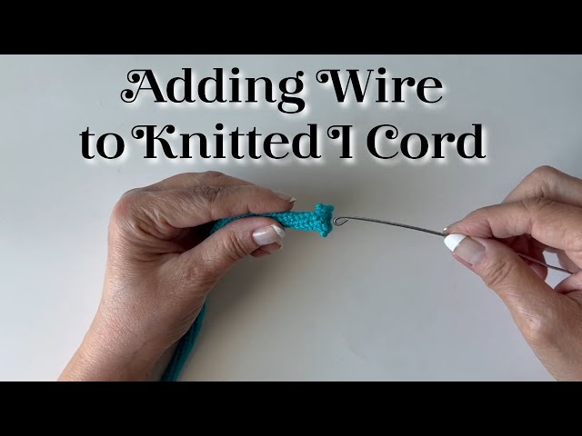 Adding Wire to Knitted I Cord