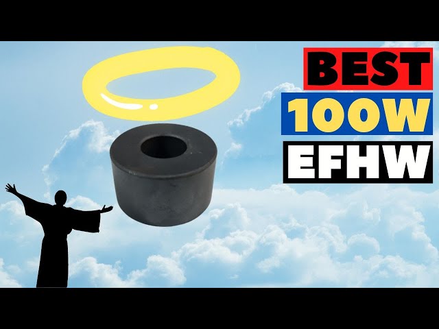 Best Ferrite Core For a 100w End Fed Half Wave Antenna