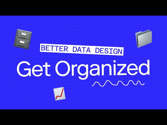 Principles for Better Data Design: Organize & Stylize