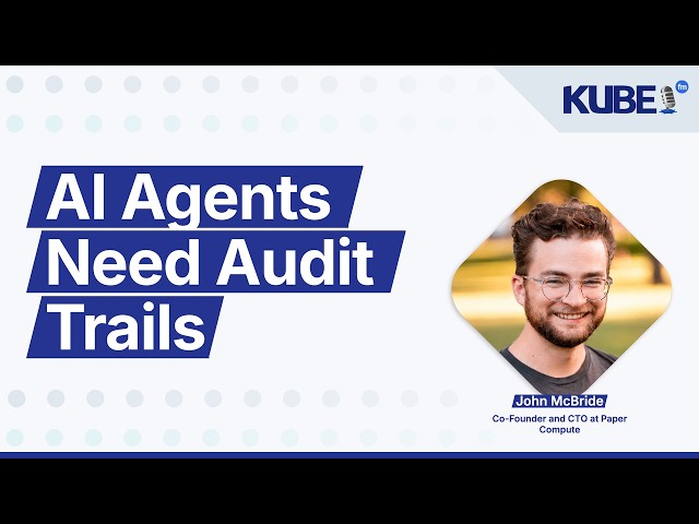 AI Agents Need Audit Trails, with John McBride | KubeFM