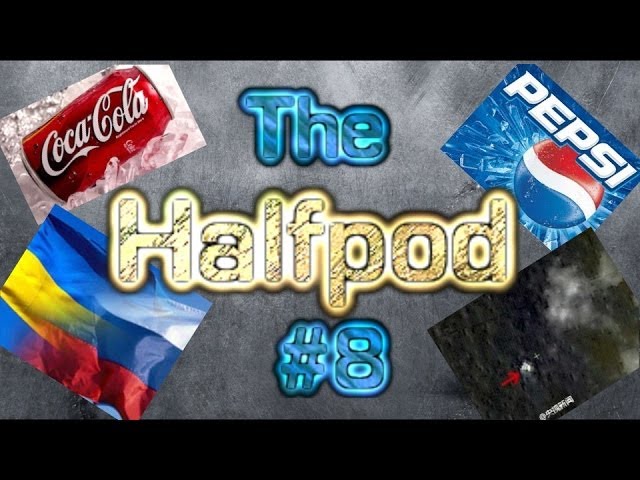 The Halfpod Episode 8 Preview - Coke or Pepsi, Ukraine Synopsis, and the mystery of 2014!