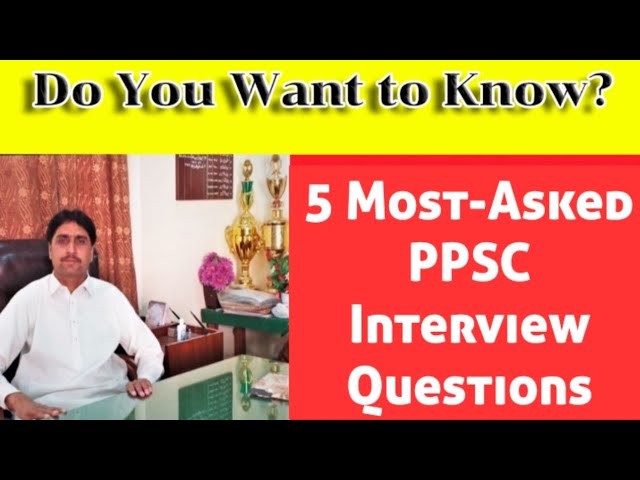 5 Most-Asked PPSC INTERVIEW quesions with answers:How to build confidence for your job interview: