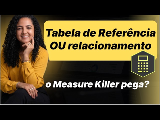 Measure Killer pega tabela de referência no Power BI? (sim)