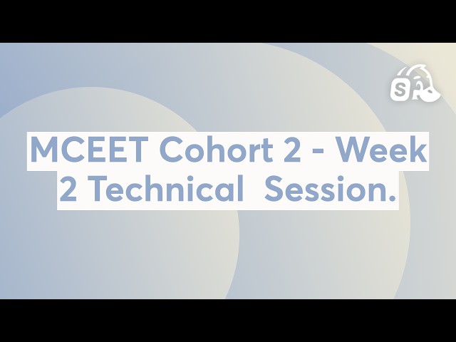 MCEET Cohort 2 - Week 2 Technical  Session.
