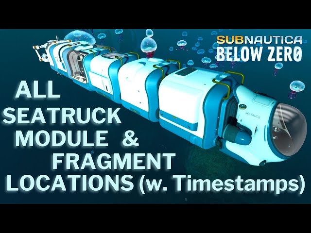 ALL SEATRUCK MODULE & UPGRADE LOCATIONS (w. Timestamps) || Subnautica Below Zero