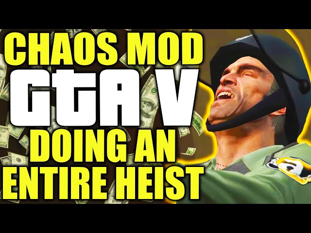 I did an entire heist with the GTA V Chaos mod