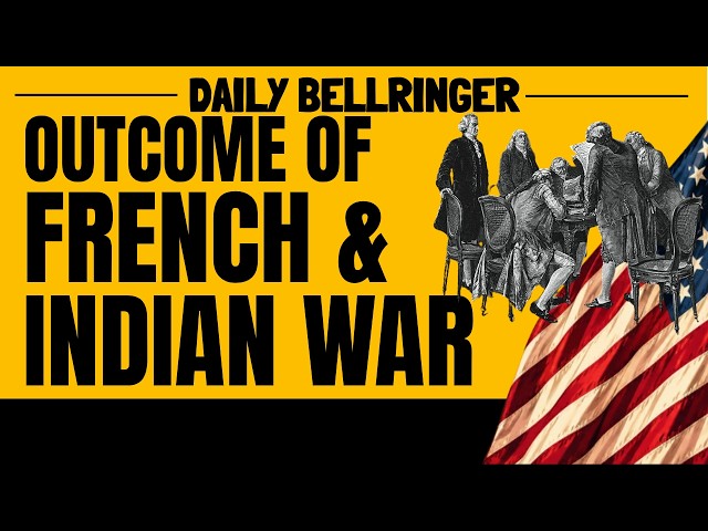 French and Indian War Results Explained | How It Changed America | DAILY BELLRINGER