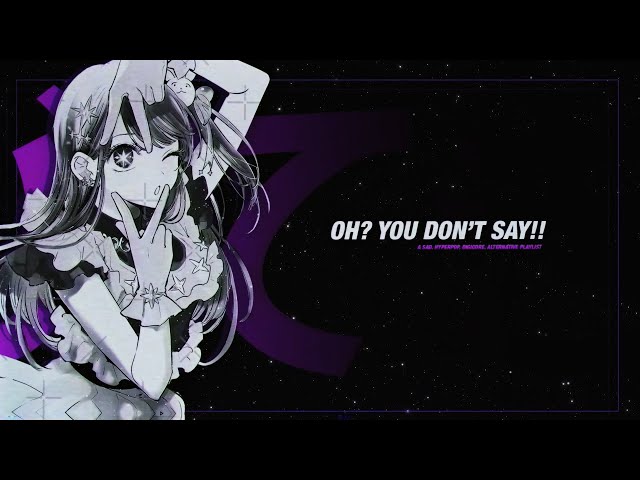 oh? you don't say!! (a sad, hyperpop, digicore & alternative playlist)