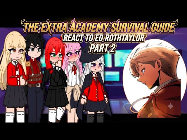 The extra academy survival guide react to Ed Rothtaylor|| pt 2|| 2x ||