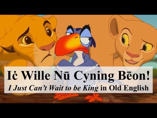 "I Just Can't Wait to be King" in Old English - Iċ Wille Nū Cyning Bēon