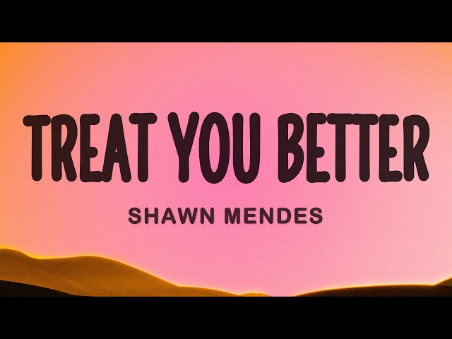 Shawn Mendes - Treat You Better (Lyrics)