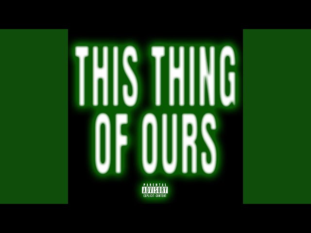 This Thing Of Ours