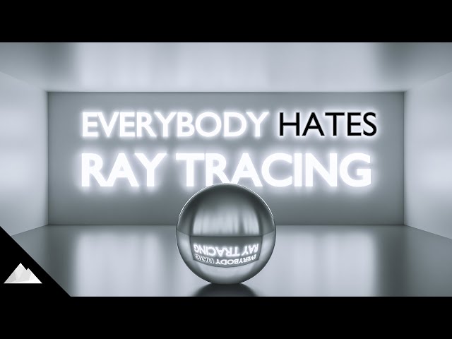 Everybody* Hates Ray Tracing