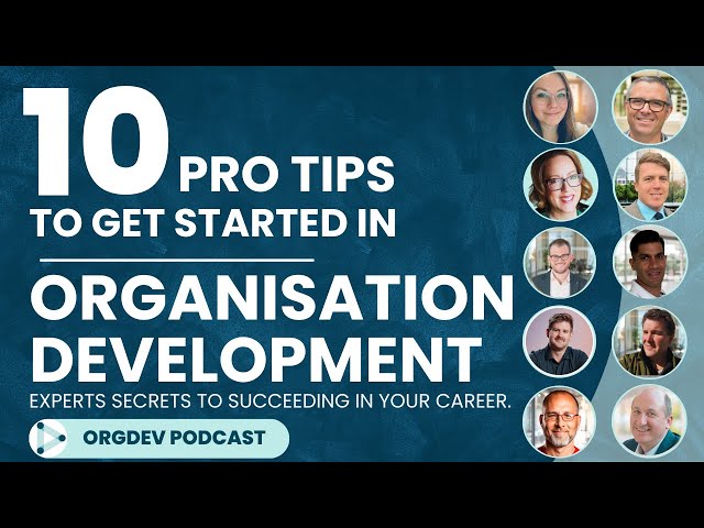 10 Pro Tips to Get Started in Organization Development & Design | OrgDev Podcast | OD Careers | #34