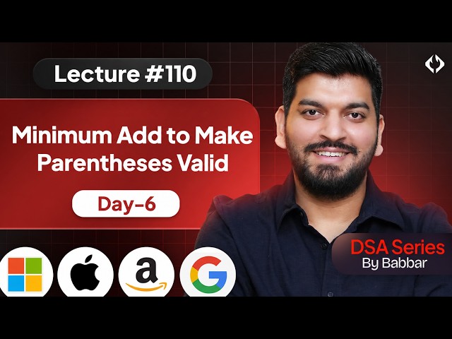 Lecture 110: Min Addition to make Parentheses Valid || Stack Series Day-6