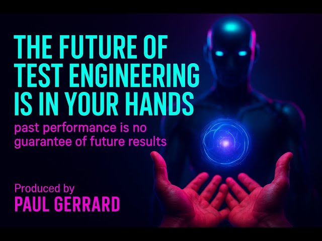 The Future of Test Engineering is in your hands: Past Performance is no Guarantee of Future Results