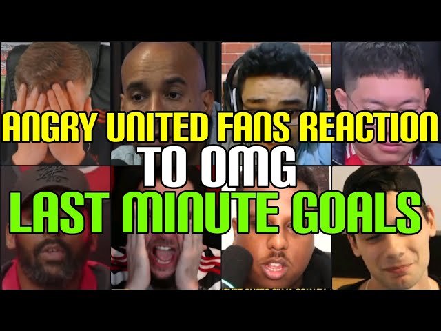 ANGRY 🤬 UNITED FANS REACTION TO OMG LAST MINUTE GOALS COMPILATION