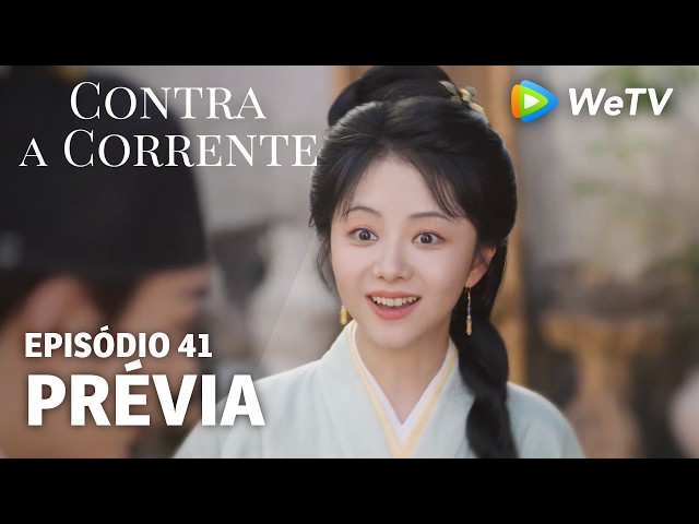 【Contra a Corrente】EP41｜Prévia｜Liu Xueyi e Tan Songyun｜WeTV