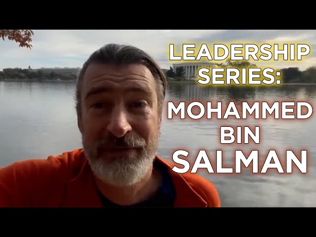 MbS and the Long Reach of Saudi Leadership