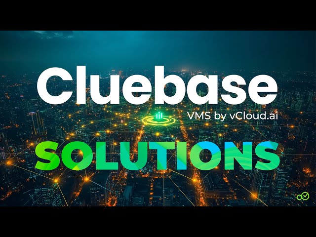 Cluebase VMS Solutions – Next-Gen Video Management