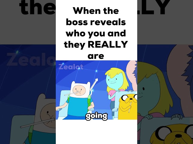 When the boss reveals who you and they REALLY are