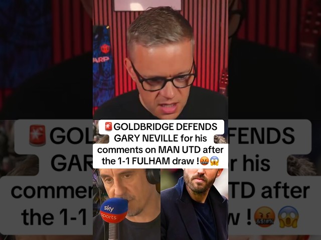 GARY NEVILLE comments after the MAN UTD 1-1 FULHAM draw and defends him on that !