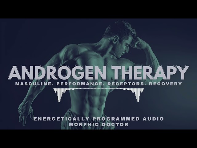 Androgen therapy/masculine performance/receptors/energetically programmed audio