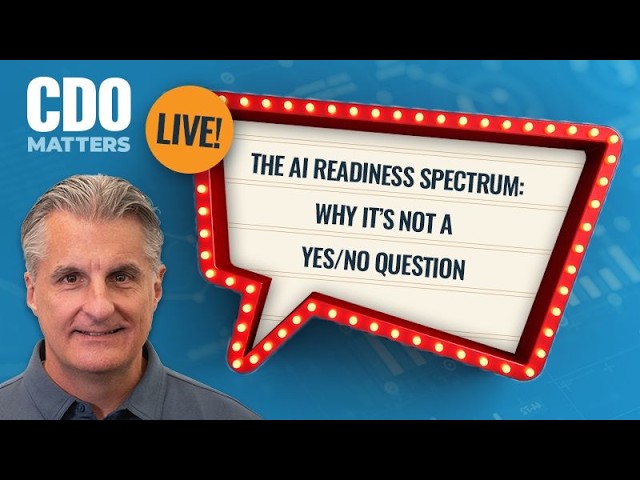 CDO Matters LIVE | The AI Readiness Spectrum: Why It’s Not a Yes/No Question