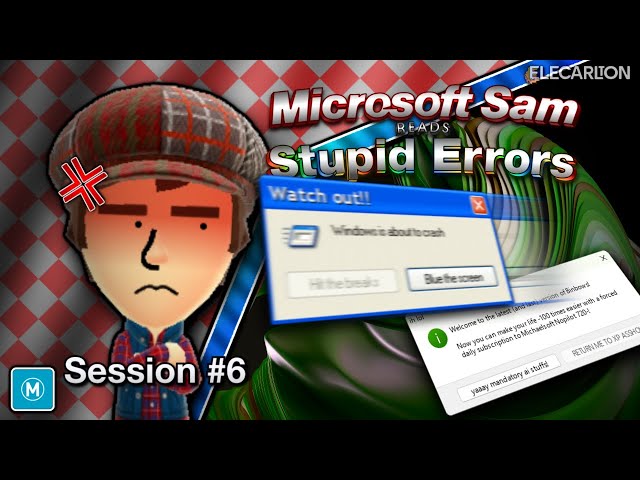 Microsoft Sam reads Stupid Errors, Session #6: The Increrrordible Bulky Computers