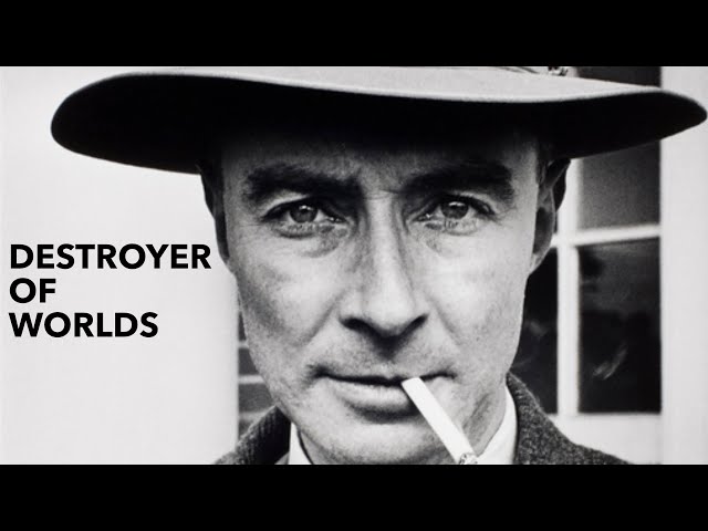 The Man Who Gave us the Power To Destroy Ourselves (Oppenheimer)