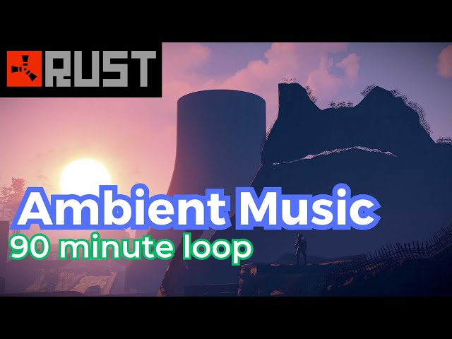 Ambient Rust Music extended loop (90 minutes) | Rust OST, bgm chill music, study music, sleep pvp