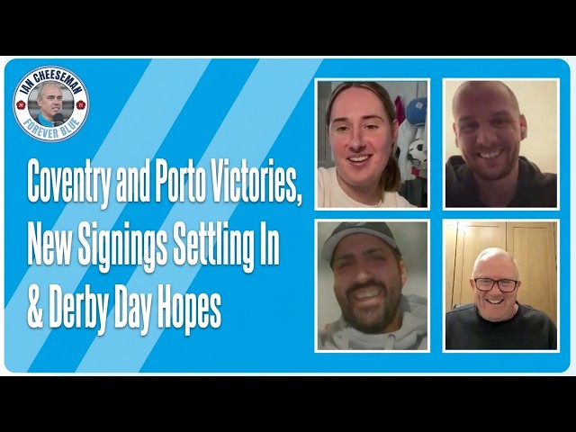 Forever Blue Podcast | Coventry and Porto Victories, New Signings Settling In & Derby Day Hopes
