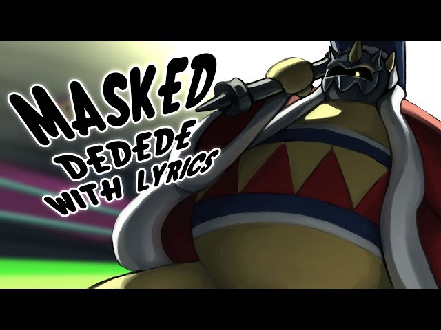 Masked Dedede WITH LYRICS - Kirby Vs. Dedede 5 (Kirby Musical)